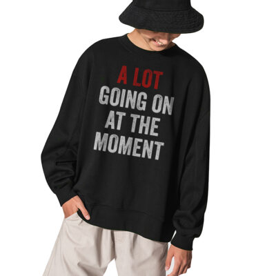 A Lot Going On At The Moment Sweatshirt, Eras Tour Taylor Swift Shirt - BLACK
